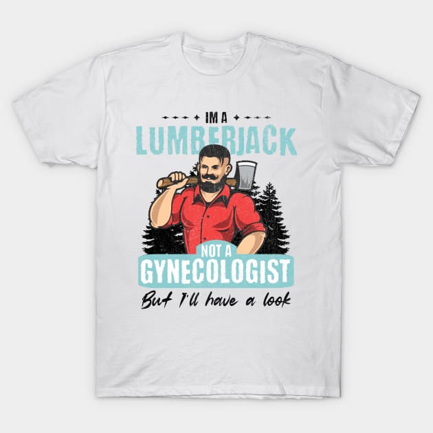 I’m Not a Gynecologist But I’ll Take a Look - Lumberjack T-Shirt by BankaiChu